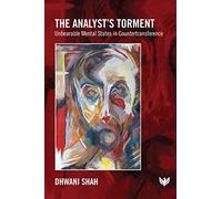 The Analyst’s Torment: Unbearable Mental States in Countertransference