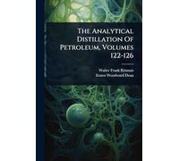 The Analytical Distillation Of Petroleum, Volumes 122-126