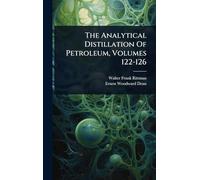 The Analytical Distillation Of Petroleum, Volumes 122-126