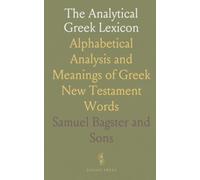 The Analytical Greek Lexicon: Alphabetical Analysis and Meanings of Greek New Testament Words