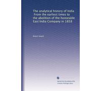 The analytical history of India, From the earliest times to the abolition of the honorable East India Company in 1858