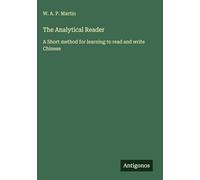 The Analytical Reader: A Short method for learning to read and write Chinese