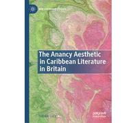 The Anancy Aesthetic in Caribbean Literature in Britain (New Caribbean Studies)