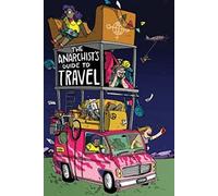 The Anarchist's Guide to Travel: A manual for future hitchhikers, hobos, and other misfit wanderers [Idioma Inglés]