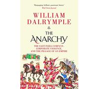 The Anarchy: The East India Company, Corporate Violence, and the Pillage of an Empire