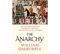 The Anarchy: The East India Company, Corporate Violence, and the Pillage of an Empire