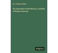 The Anatomist's Vade Mecum. A System of Human Anatomy
