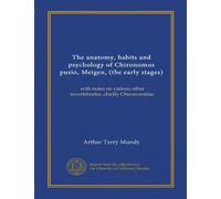 The anatomy, habits and psychology of Chironomus pusio, Meigen, (the early stages): with notes on various other invertebrates, chiefly Chironomidae