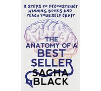 The Anatomy of a Best Seller: 3 Steps to Deconstruct Winning Books and Teach Yourself Craft (Better Writers Series)