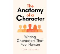 The Anatomy of a Character: Writing Characters that feel Human