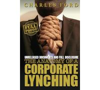 The Anatomy Of A Corporate Lynching: FULL-PROOF Unreleased Documents and Full Discloures