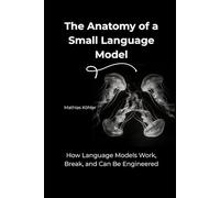 The Anatomy of a Small Language Model: How Language Models Work, Break, and Can Be Engineered