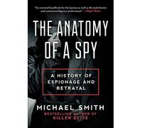 The Anatomy of a Spy: A History of Espionage and Betrayal