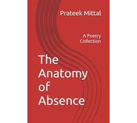 The Anatomy of Absence: A Poetry Collection