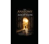THE ANATOMY OF ADOPTION: A Deep Biblical Exploration of Sonship, Identity, and the Family of God: 10 (THE ANATOMY BIBLE SERIES)