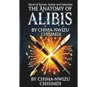 The Anatomy of Alibis: A Novel of Secrets, Syntax, and Seduction