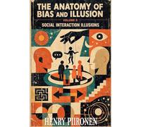 The Anatomy of Bias and Illusion, Volume 5: Social Interaction Illusions