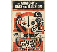 The Anatomy of Bias and Illusion, Volume 7: Moral Absolutism and the Architecture of Control