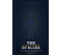 The Anatomy of Blame: How Excuse Culture Hijacked Justice, paralyzed a Generation, and How to Take Your Life Back