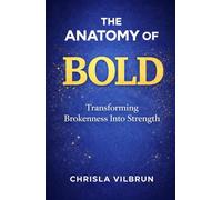 The Anatomy of Bold: Transforming Brokenness into Strength