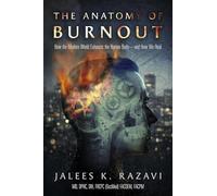 The Anatomy of Burnout: How the Modern World Exhausts the Human Body--And How We Heal