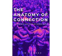THE ANATOMY OF CONNECTION: THE SCIENCE AND SOUL OF HUMAN BONDS