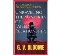 The ANATOMY of DISCONNECTION: Unraveling the Mysteries of Failed Relationships
