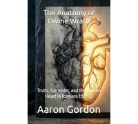 The Anatomy of Divine Wrath: Truth, Surrender, and the Human Heart in Romans 1:18-32