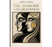 THE ANATOMY OF FEARLESSNESS: Reflections on Overcoming Fear and Embracing Authenticity