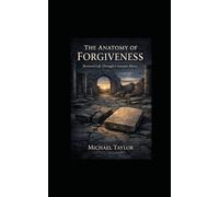 THE ANATOMY OF FORGIVENESS: Tracing Mercy, Justice, and Restoration Through Scripture: 14 (THE ANATOMY BIBLE SERIES)