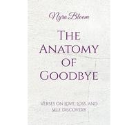 The Anatomy of Goodbye: Verses on Love, Loss, and Self Discovery