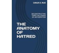 THE ANATOMY OF HATRED: DECONSTRUCTING THREE MILLENNIA OF ANTISEMITISM