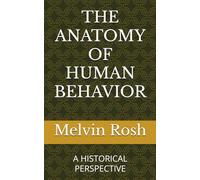 THE ANATOMY OF HUMAN BEHAVIOR: A HISTORICAL PERSPECTIVE (Historical Anatomical View of Human Behavior)