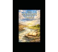 THE ANATOMY OF LIFE: Bios, Psychē, and Zōē - A Biblical Examination of the Nature of Life (THE ANATOMY BIBLE SERIES)