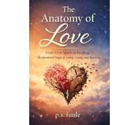The Anatomy of Love: A Poetic Journey Through Desire, Choice, Loss, and Conscious Love