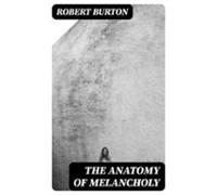 The Anatomy Of Melancholy (ebook)