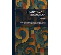 The Anatomy of Melancholy: Now for the First Time With the Latin Completely Given in Translation and Embodied in an All-English Text