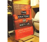The Anatomy of Motive: The FBI's Legendary Mindhunter Explores the Key to Understanding and Catching Violent Criminals