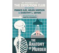 The Anatomy of Murder: A Detection Club Collection of Golden Age True Crime Mysteries