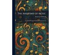 The Anatomy of Music: A Complete Popular Outline of Musical Theory