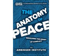 The Anatomy of Peace, Fourth Edition: Resolving the Heart of Conflict