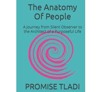 The Anatomy Of People: A Journey from Silent Observer to the Architect of a Purposeful Life