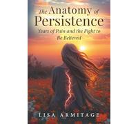 The Anatomy of Persistence: Years of Pain and the Fight to Be Believed