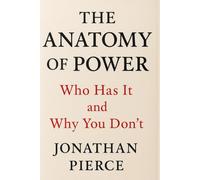 THE ANATOMY OF POWER: WHO HAS IT AND WHY YOU DON'T