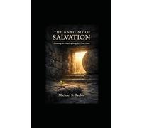 THE ANATOMY OF SALVATION: Dissecting the Miracle of Being Born From Above (THE ANATOMY BIBLE SERIES)