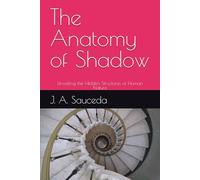 The Anatomy of Shadow: Unveiling the Hidden Structures of Human Nature