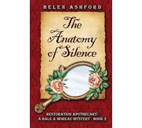 The Anatomy of Silence - Restoration Apothecary: A Hale & Moreau Mystery - Book 2