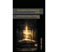 The Anatomy of Spiritual Life (Zoē): Life That Comes From Above - Not Natural Life: 21 (THE ANATOMY BIBLE SERIES)