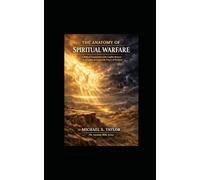 THE ANATOMY OF SPIRITUAL WARFARE: A Biblical Examination of the Conflict Between the Kingdom of God and the Powers of Darkness: 13 (THE ANATOMY BIBLE SERIES)