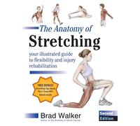 The Anatomy of Stretching, Second Edition: Your Illustrated Guide to Flexibility and Injury Rehabilitation